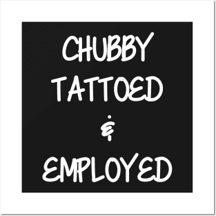 Chubby, Tattoed, & Employed Posters and Art